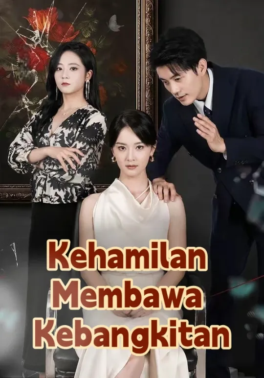 Kehamilan Membawa Kebangkitan Drama China Kehamilan Membawa Kebangkitan sub Indo - poster